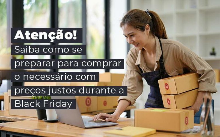 Atencao Saiba Como Se Preparar Para Comprar O Necessario Com Precos Justos Durante A Black Friday Blog - Notícias e Artigos Contábeis na Barra da Tijuca - RJ | MF Miller Advogados